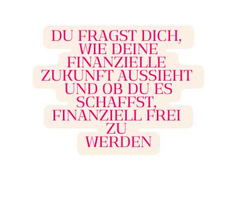 Du fragst dich wie deine finanzielle Zukunft aussieht und ob du es schaffst finanziell frei zu werden